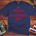 'Be Proud It's St George's Day' T-Shirt