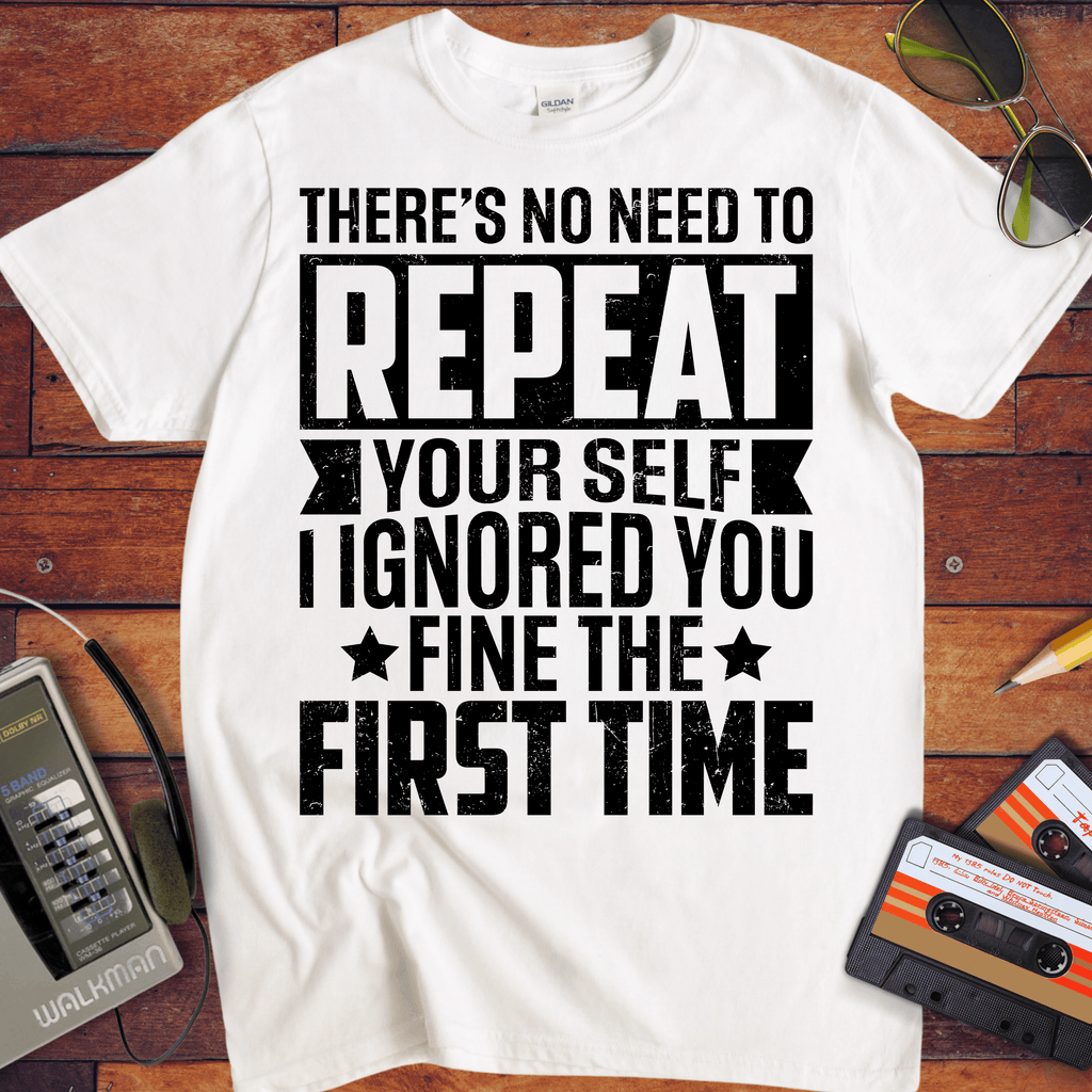 'There's No Need to Repeat Yourself' Funny T-Shirt