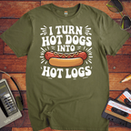 'I TURN HOT DOGS INTO HOT LOGS' T-Shirt