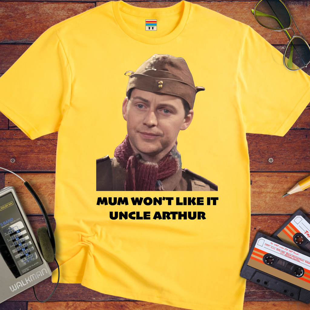 'Mum won't like it, Uncle Arthur'  Funny T-Shirt