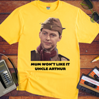'Mum won't like it, Uncle Arthur'  Funny T-Shirt