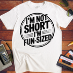 'I'M NOT SHORT I'M FUN-SIZED' Funny T-Shirt