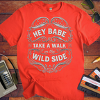 'HEY BABE, TAKE A WALK ON THE WILD SIDE' T-Shirt