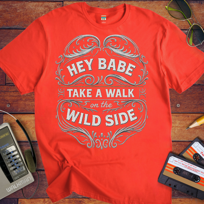 'HEY BABE, TAKE A WALK ON THE WILD SIDE' T-Shirt