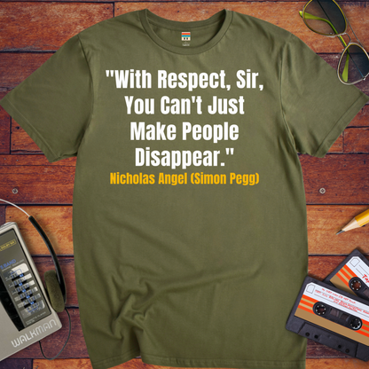 'With Respect, Sir, You Can't Just Make People Disappear.' Funny T-Shirt
