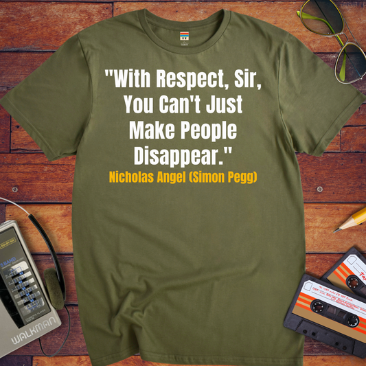 'With Respect, Sir, You Can't Just Make People Disappear.' Funny T-Shirt