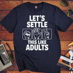 'LET'S SETTLE THIS LIKE ADULTS' Funny T-Shirt