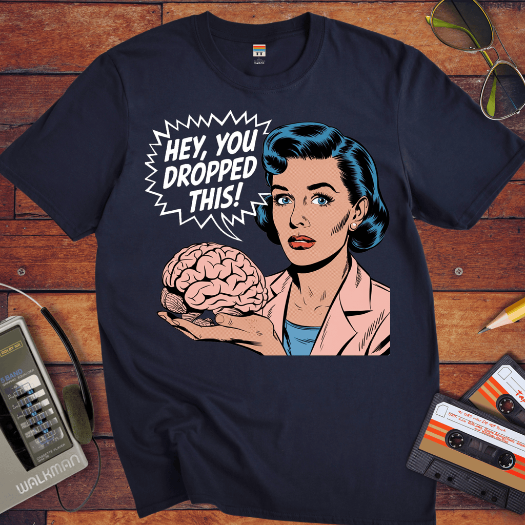 'HEY, YOU DROPPED THIS' Funny T-Shirt