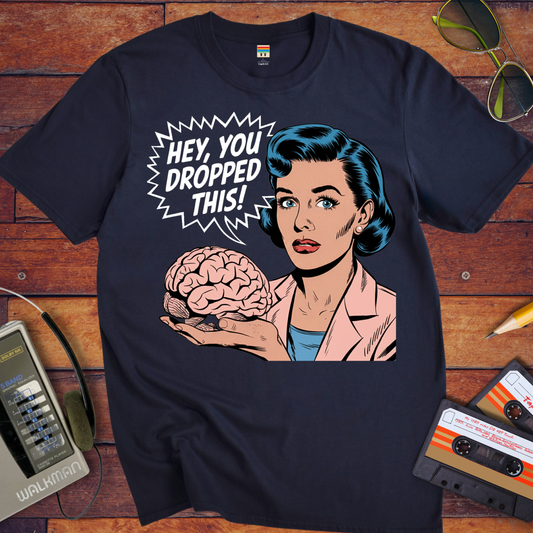 'HEY, YOU DROPPED THIS' Funny T-Shirt