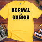 Normal is Boring T-Shirt | Funny Slogan Tee