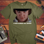 'I WAS CURED ALL RIGHT' T-Shirt
