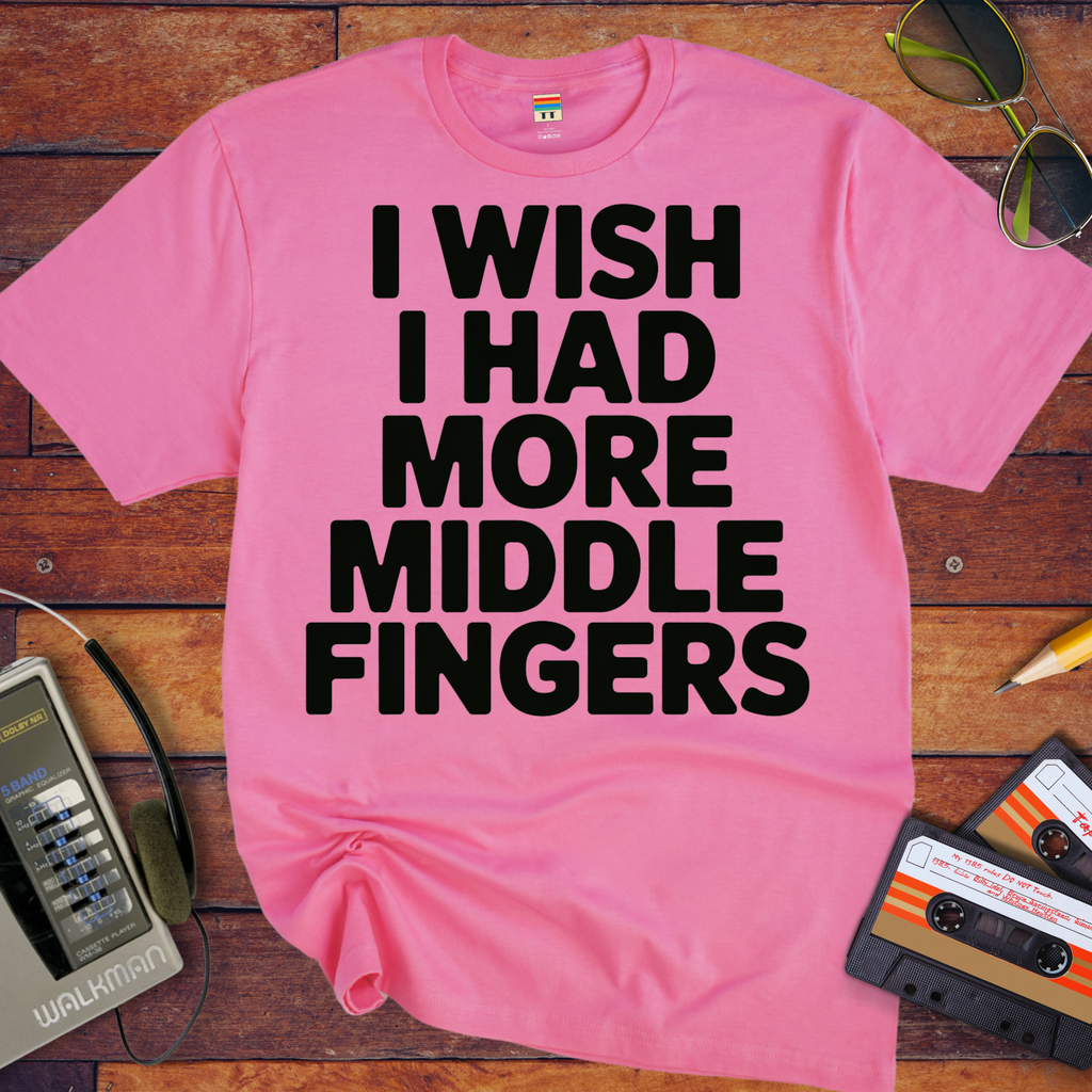 'I Wish I Had More Middle Fingers' Funny T-Shirt