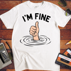 'I'M Fine ' Funny T-Shirt