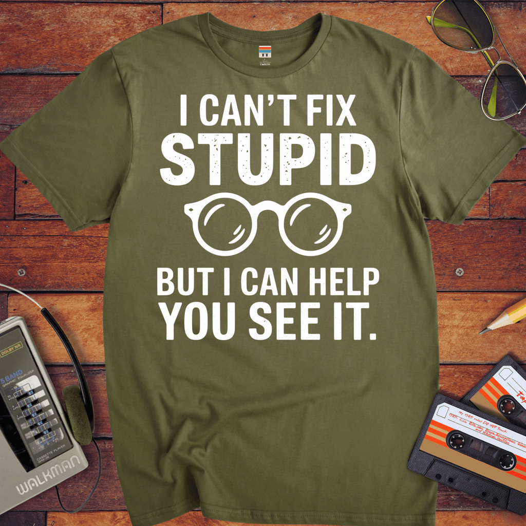 'I Cann't Fix Stupid' T-Shirt