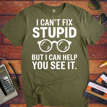 'I Cann't Fix Stupid' T-Shirt