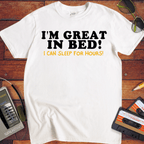 'I'm Great in Bed'  Funny T-Shirt