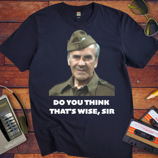 'Do you think that's wise, sir?' T-Shirt