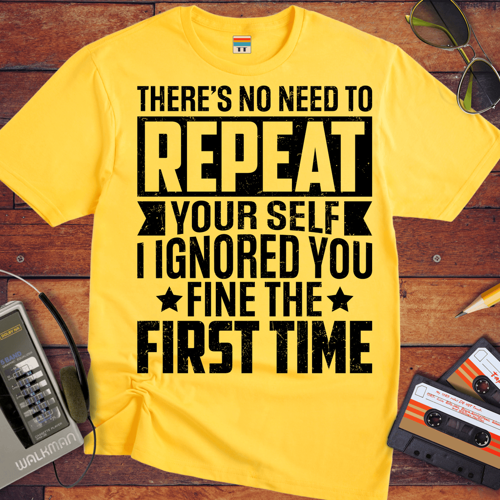 'There's No Need to Repeat Yourself' Funny T-Shirt