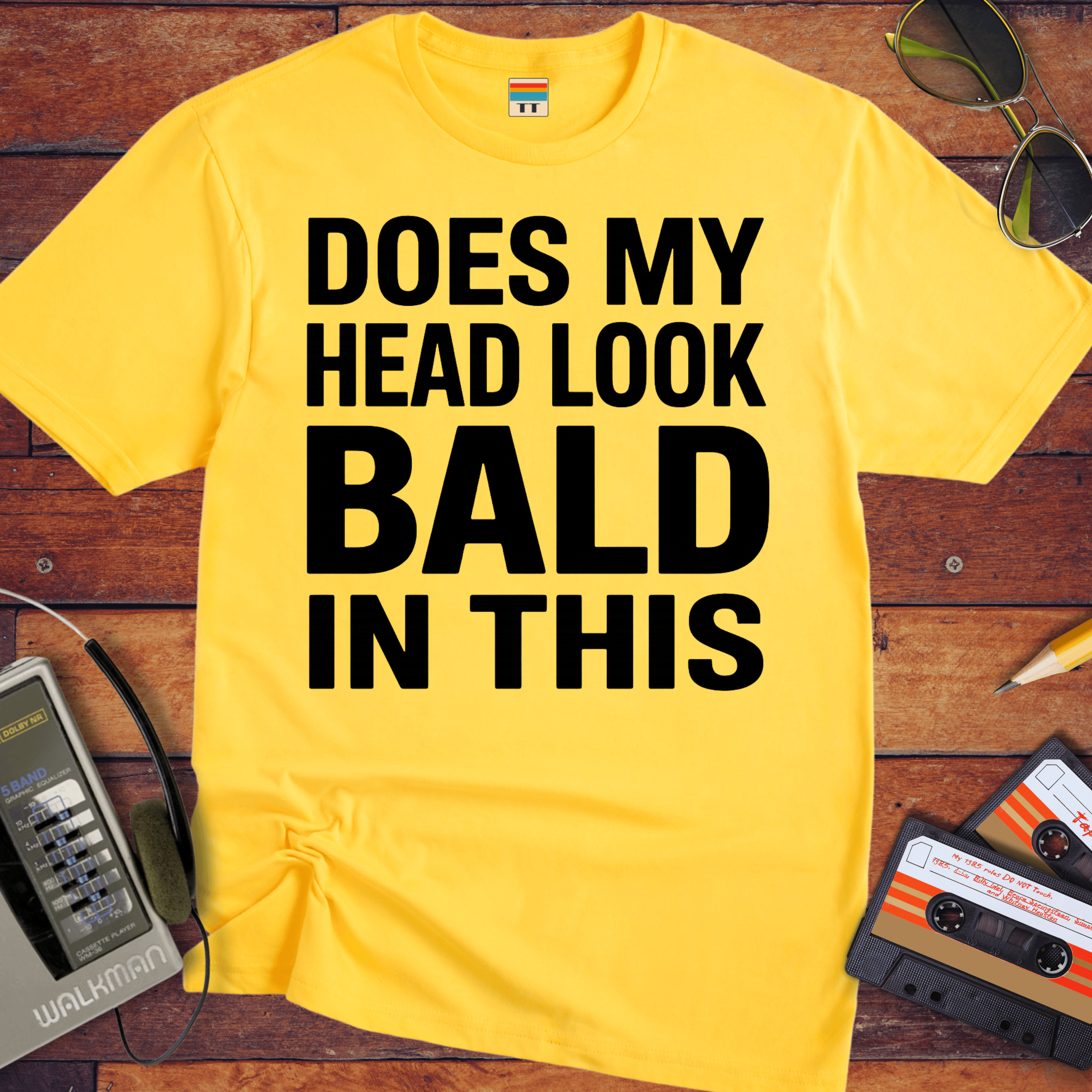 'DOES MY HEAD LOOK BALD IN THIS'  Funny T-Shirt