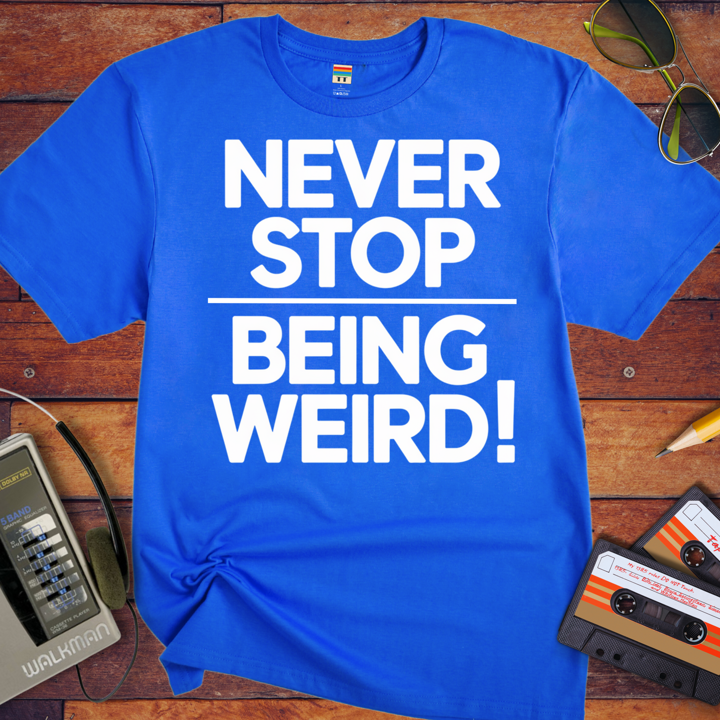 'NEVER STOP  BEING WEIRD' T-Shirt