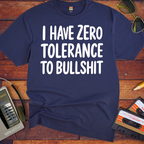 'I HAVE ZERO TOLERANCE TO BULLSHIT' Funny T-Shirt