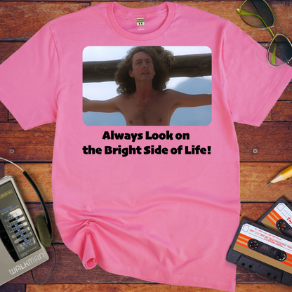 'Always Look on the Bright Side of Life!' Funny T-Shirt