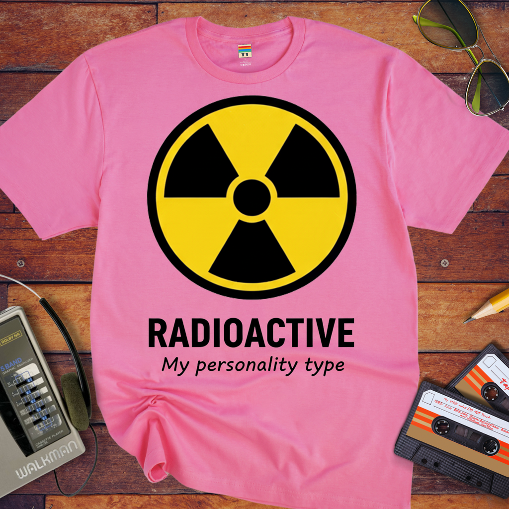 Radioactive Personality T-Shirt | Funny Novelty Tee