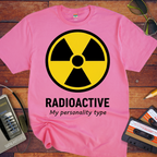 Radioactive Personality T-Shirt | Funny Novelty Tee