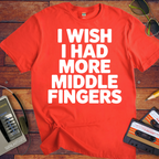 'I Wish I Had More Middle Fingers' Funny T-Shirt