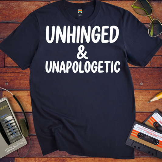 'UNHINGED & UNAPOLOGETIC' Funny T-Shirt