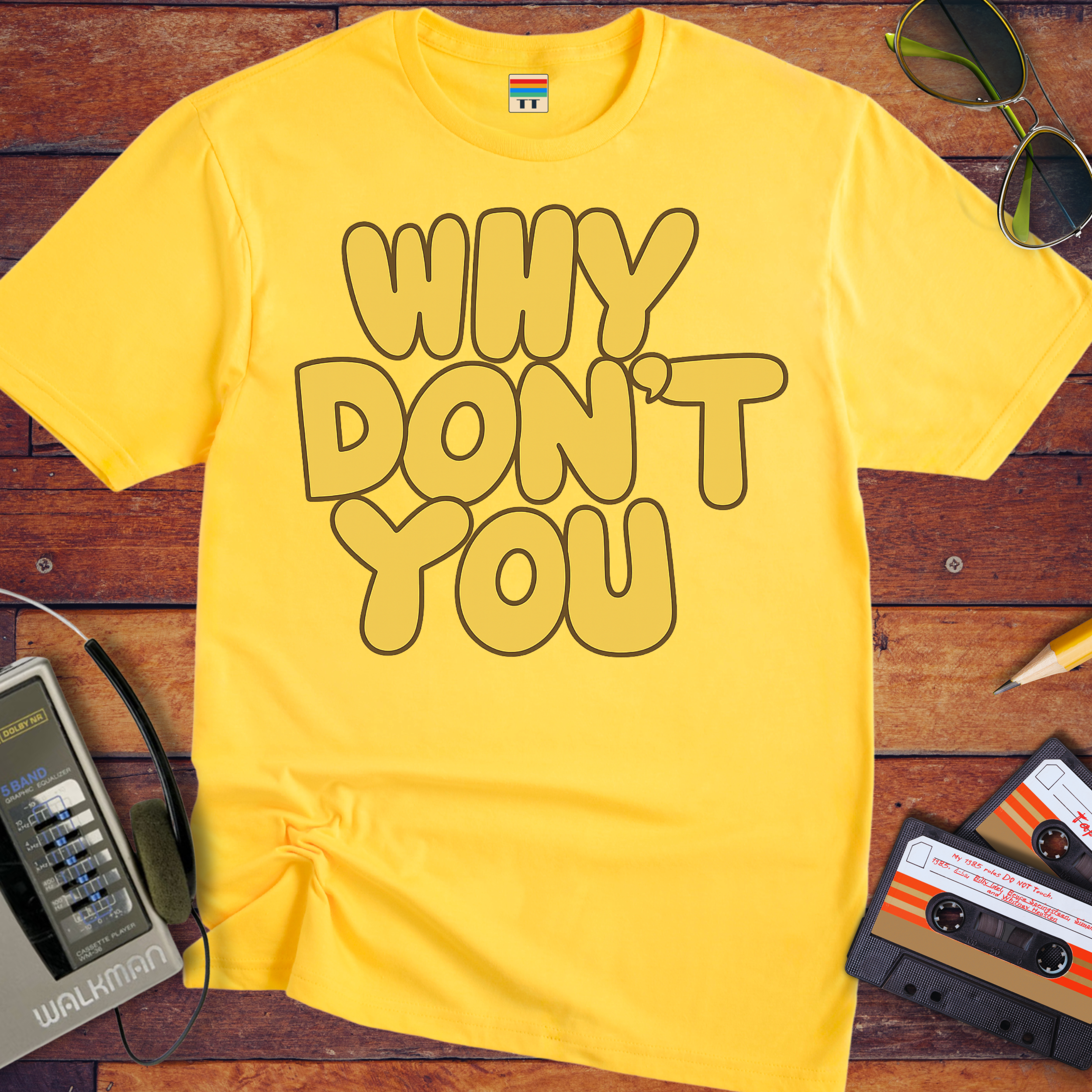 'WHY DON'T YOU' T-Shirt