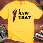 'I Saw That' funny T-Shirt