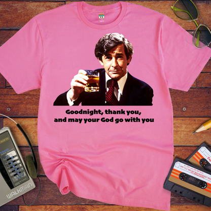 'Goodnight, thank you, and may your God go with you' T-Shirt