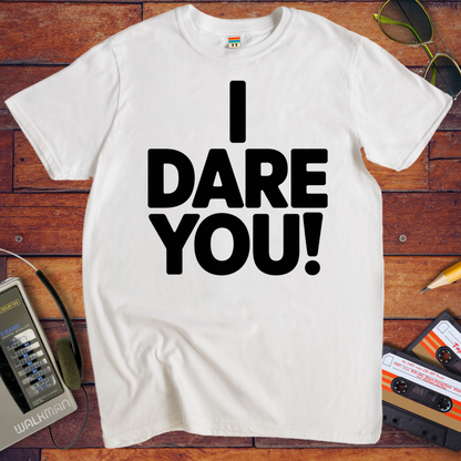 'I Dare You!' Funny T-Shirt