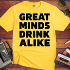 'Great minds drink alike' Funny T-Shirt