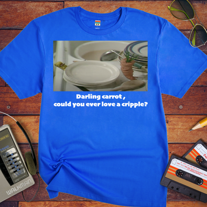 'Darling carrot, could you ever love a cripple?' T-Shirt