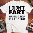 'I Dindn't Fart' Funny T-Shirt