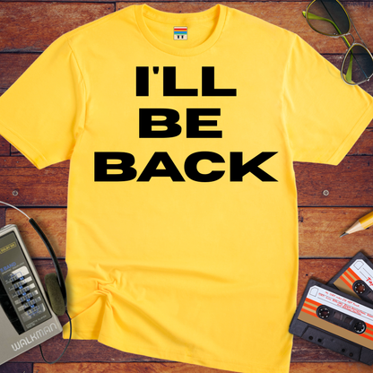 'I'll Be Back' T-Shirt