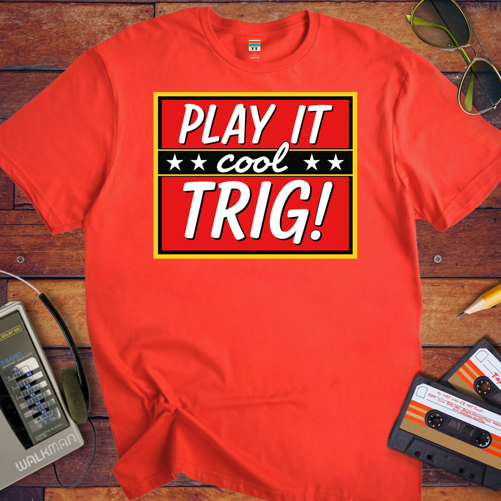 'Play it cool Trig' Funny T-Shirt