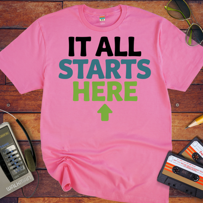 'It all starts here' T-Shirt