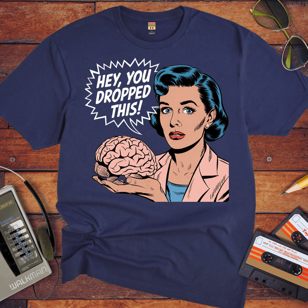 'HEY, YOU DROPPED THIS' Funny T-Shirt