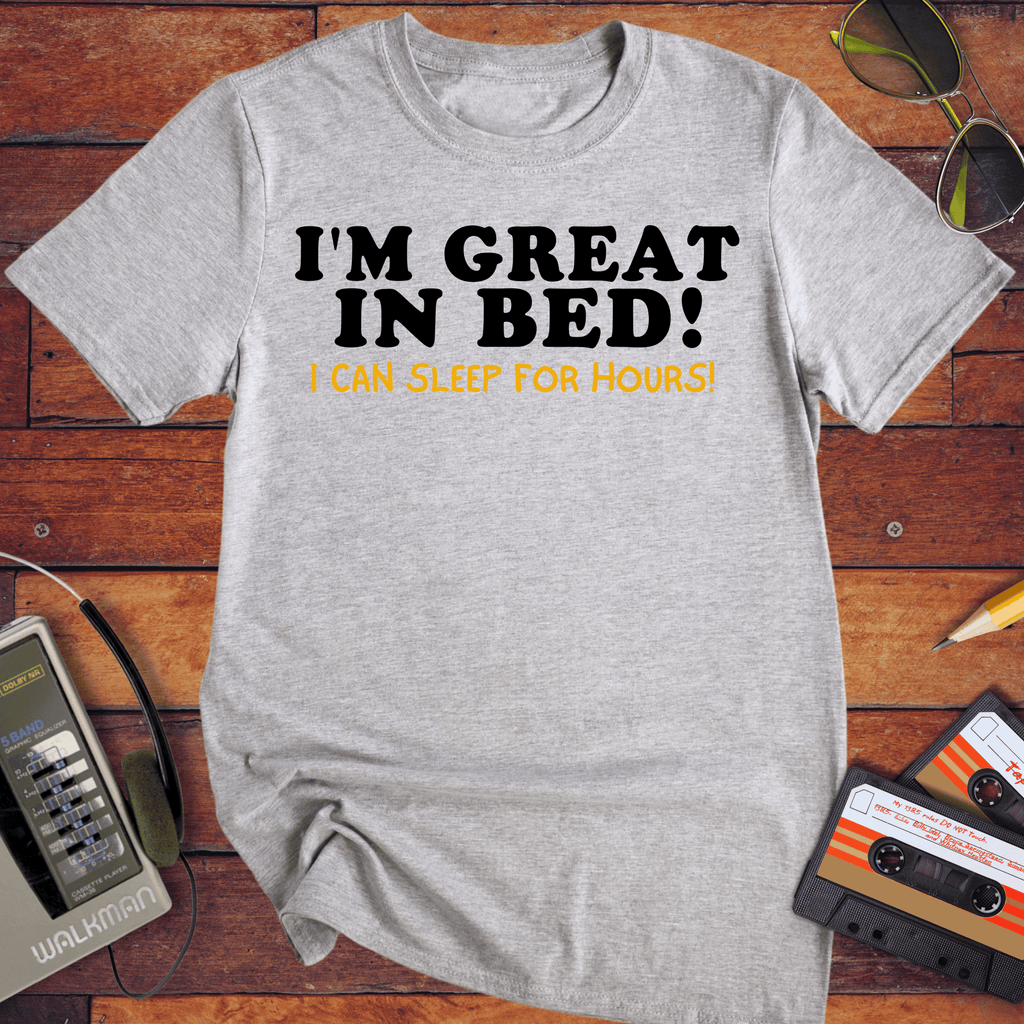 'I'm Great in Bed'  Funny T-Shirt