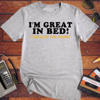 'I'm Great in Bed'  Funny T-Shirt