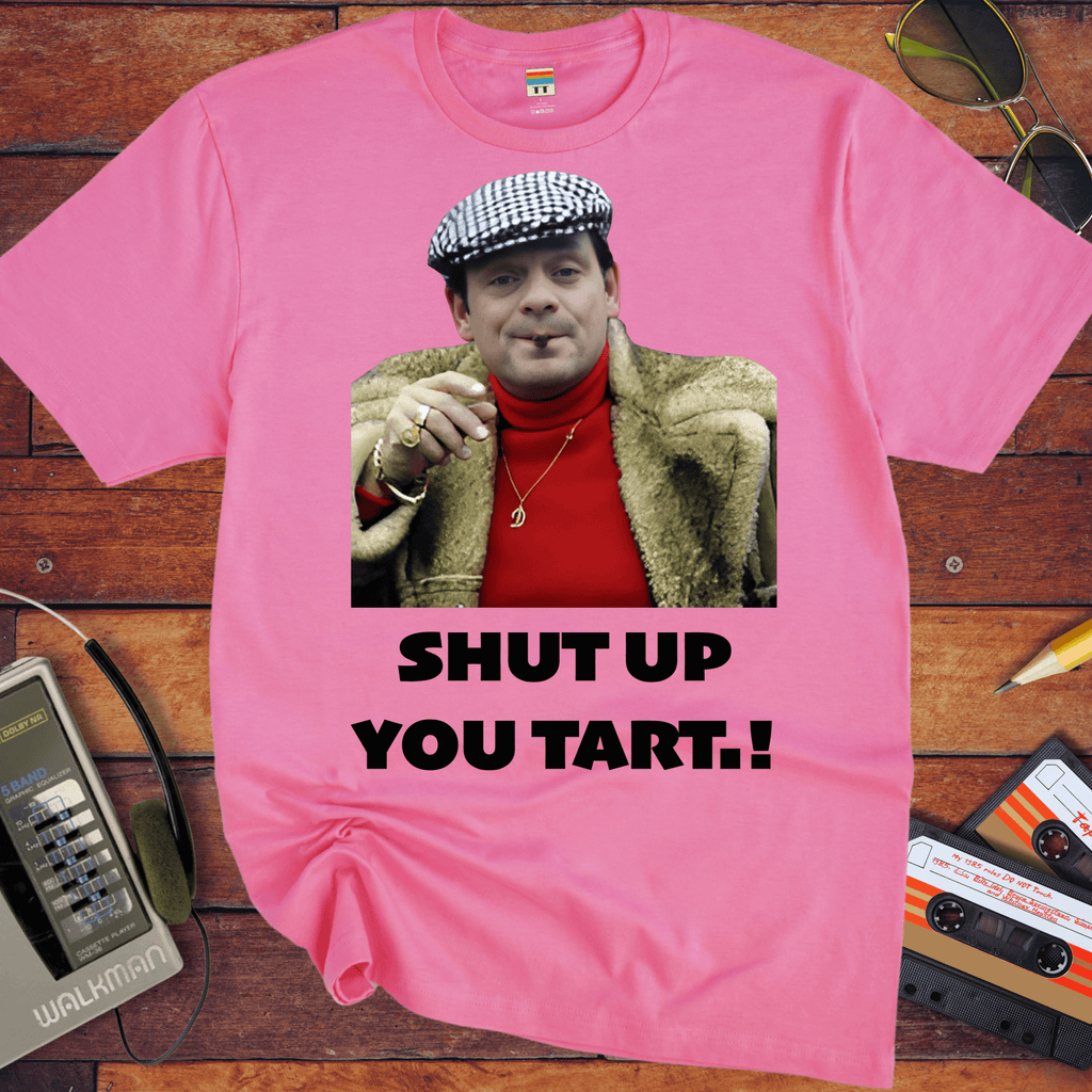 'Shut up you tart' Funny T-Shirt