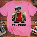 'Shut up you tart' Funny T-Shirt