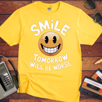 'Smile Tomorrow Will Be Worse' Funny T-Shirt