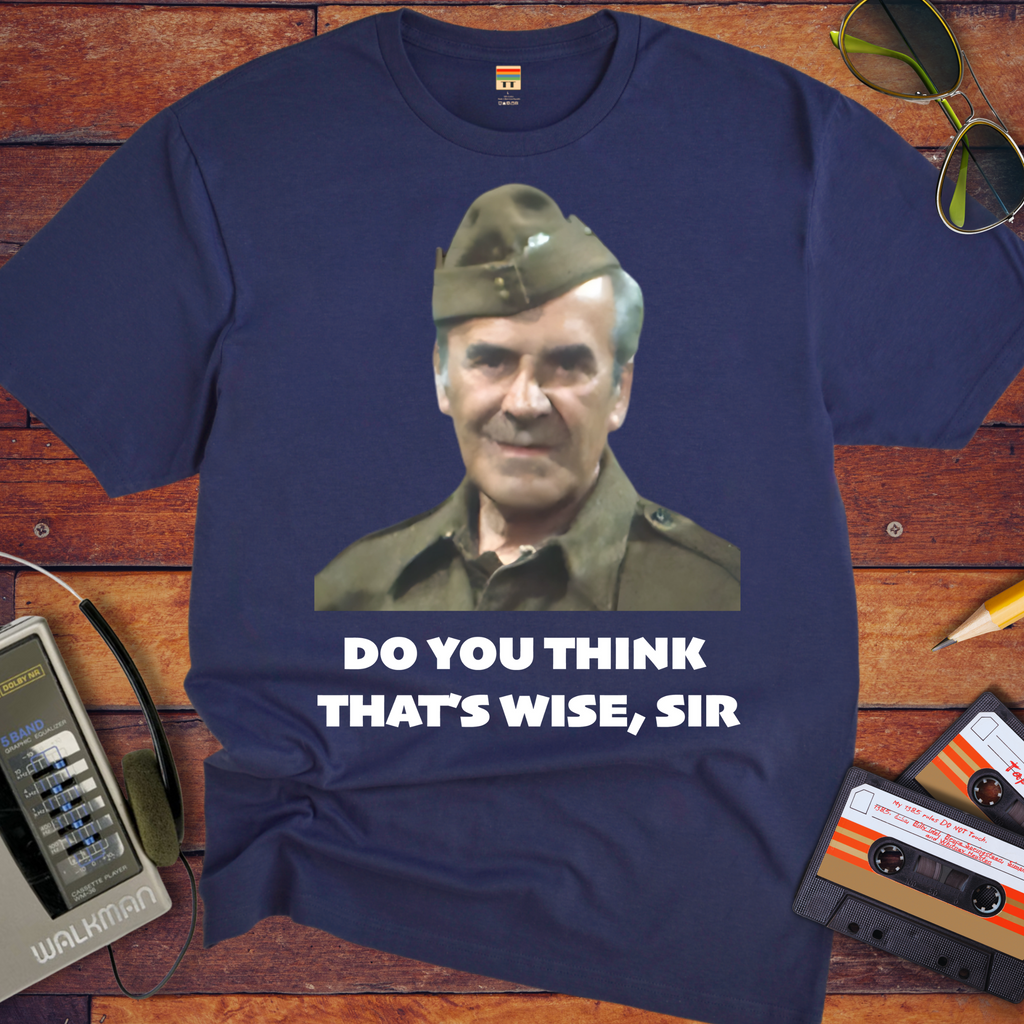 'Do you think that's wise, sir?' Funny T-Shirt