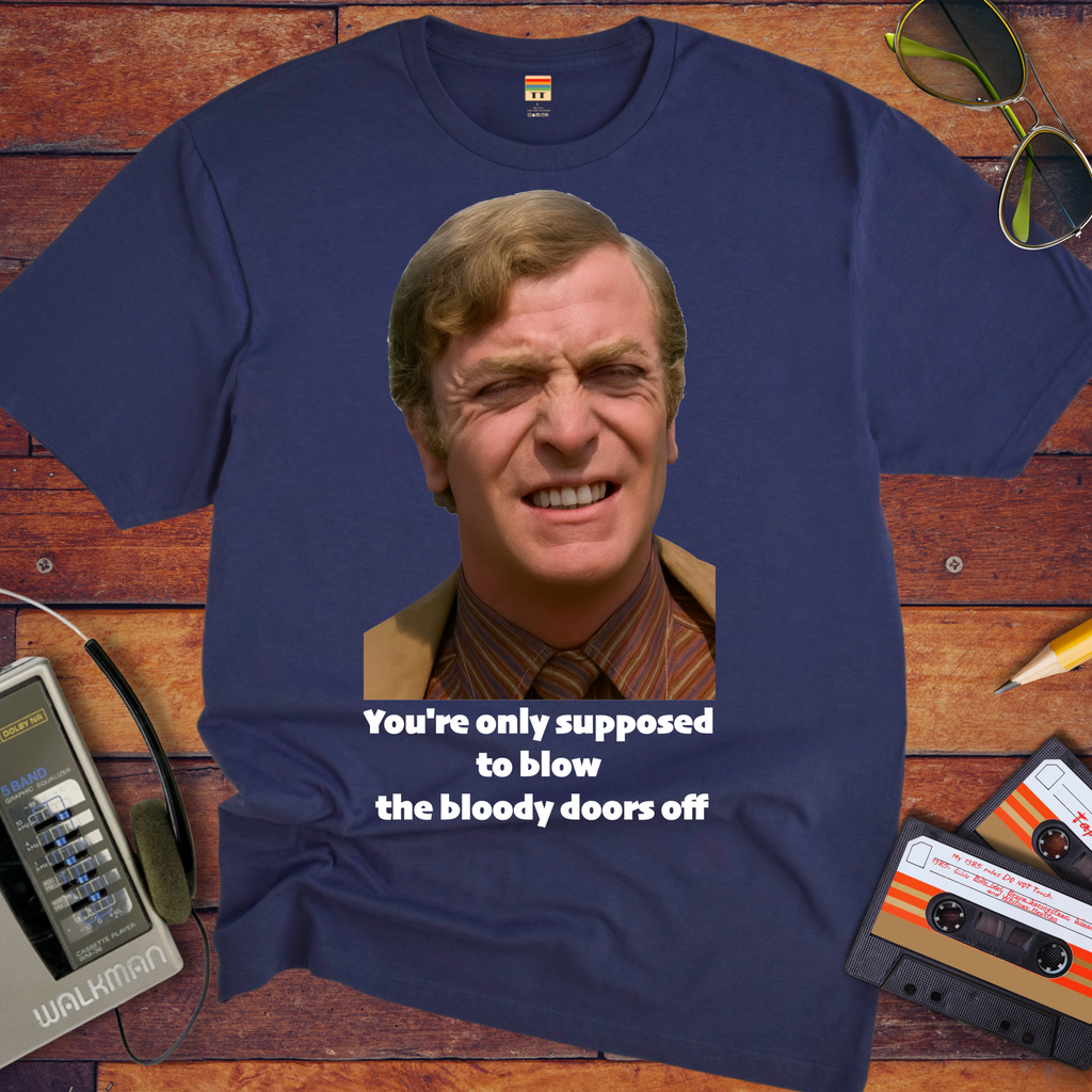 'You're only supposed to blow the bloody doors off' T-Shirt