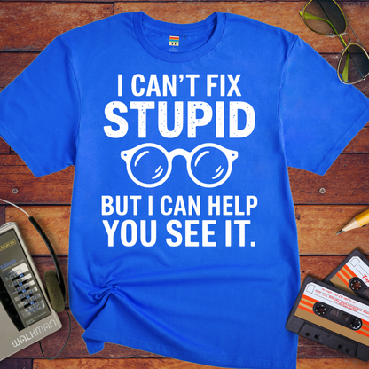 'I Cann't Fix Stupid' T-Shirt