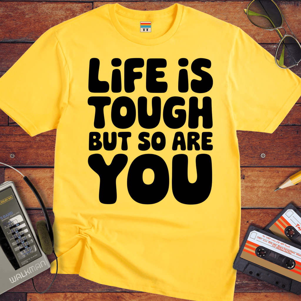 'Life is Tough But So Are You' Funny T-Shirt